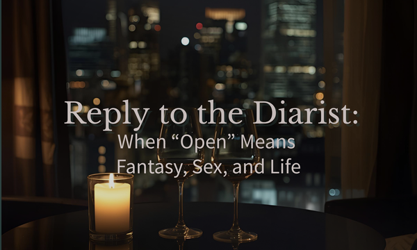 Reply to the Diarist: When "Open" Means Fantasy, Sex, and Life